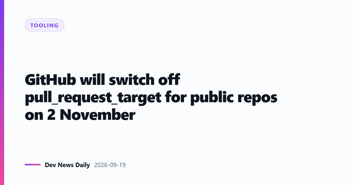 GitHub will switch off pull_request_target for public repos on 2 November