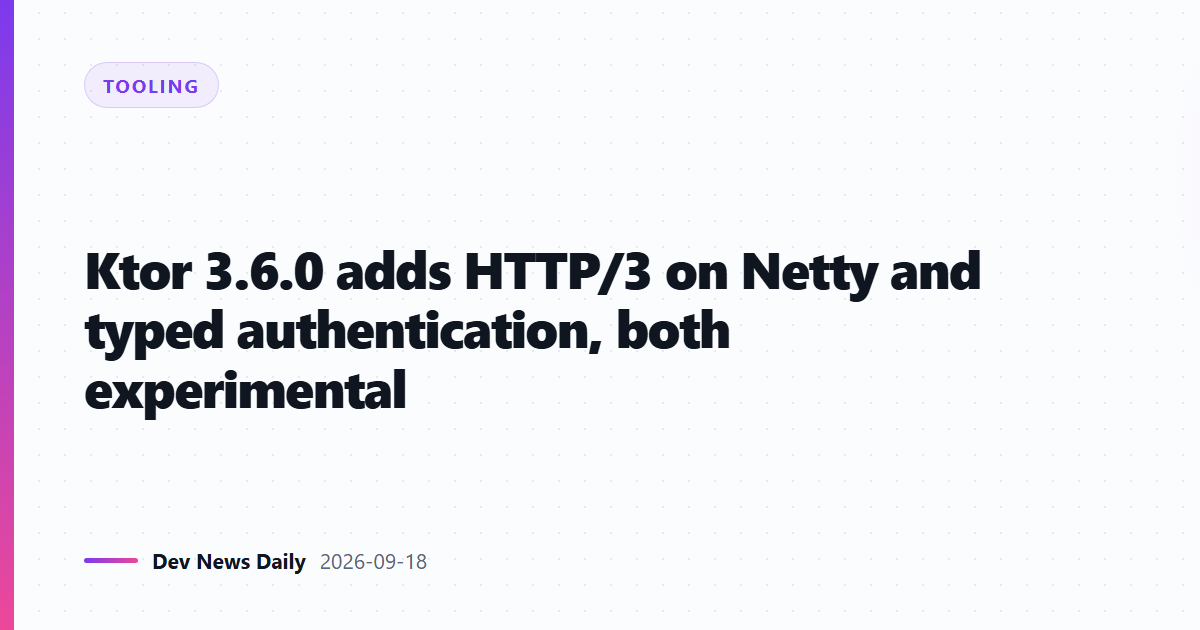 Ktor 3.6.0 adds HTTP/3 on Netty and typed authentication, both experimental